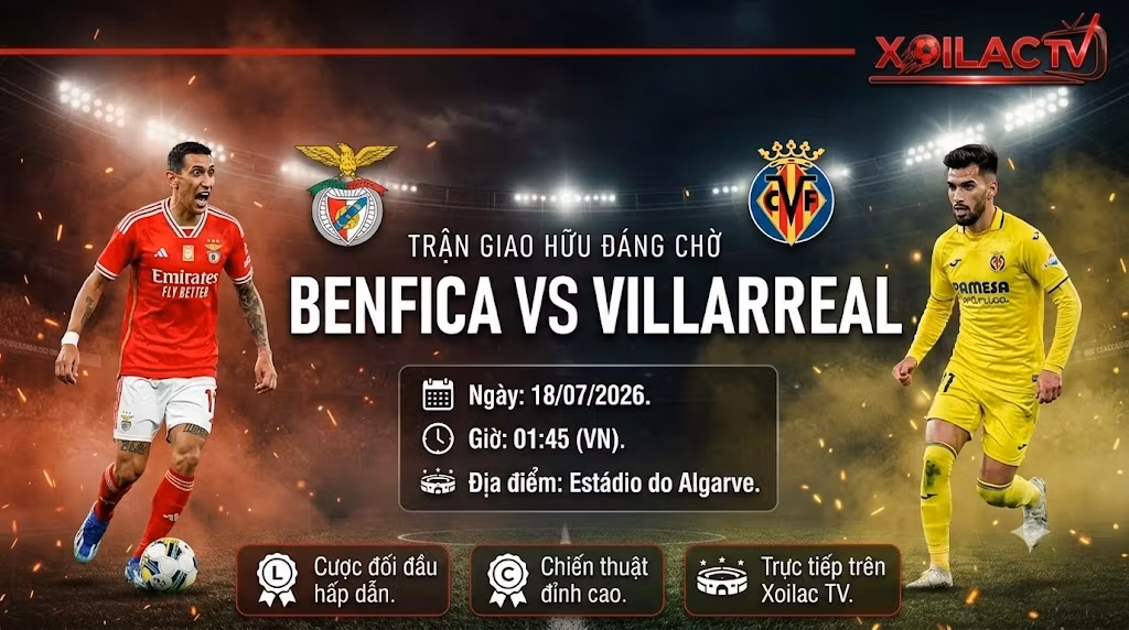 Nhận định Benfica vs Villarreal (01h45, 18/07): Lợi Thế Sân Quen, Điểm Nóng Tuyến Giữa